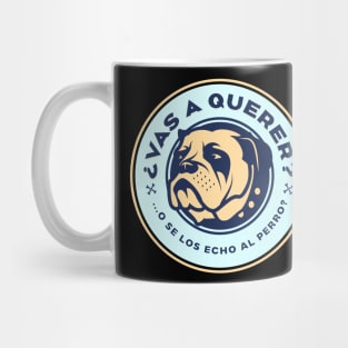 Vas a querer o se los echo al perro? Mug